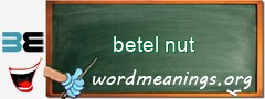 WordMeaning blackboard for betel nut